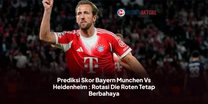 Prediksi Skor Bayern Munchen Vs Heidenheim : Rotasi Die Roten Tetap Berbahaya