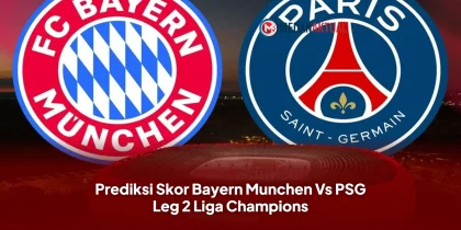 Prediksi Skor Bayern Munchen Vs PSG Leg 2 Liga Champions