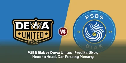 PSBS Biak vs Dewa United: Prediksi Skor, Head to Head, Dan Peluang Menang