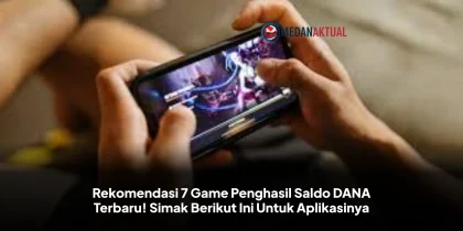Rekomendasi 7 Game Penghasil Saldo DANA Terbaru! Simak Berikut Ini Untuk Aplikasinya