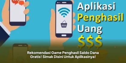 Rekomendasi Game Penghasil Saldo Dana Gratis! Simak Disini Untuk Aplikasinya!