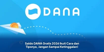 Saldo DANA Gratis 2026 Ikuti Cara dan Tipsnya, Jangan Sampai Ketinggalan!