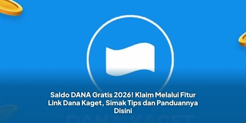 Saldo DANA Gratis 2026! Klaim Melalui Fitur Link Dana Kaget, Simak Tips dan Panduannya Disini