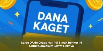 Saldo DANA Gratis Hari Ini! Simak Berikut Ini Untuk Cara Klaim Lewat Linknya