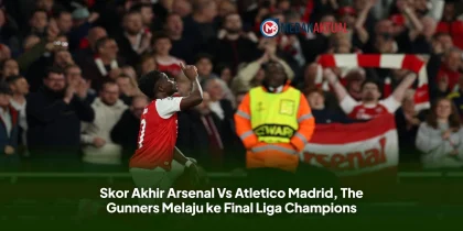Skor Akhir Arsenal Vs Atletico Madrid, The Gunners Melaju ke Final Liga Champions