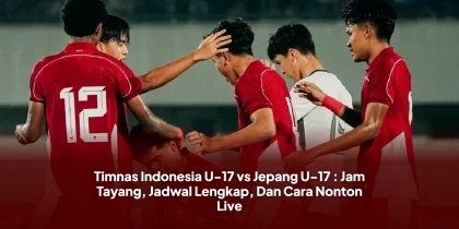 Timnas Indonesia U-17 vs Jepang U-17 : Jam Tayang, Jadwal Lengkap, Dan Cara Nonton Live