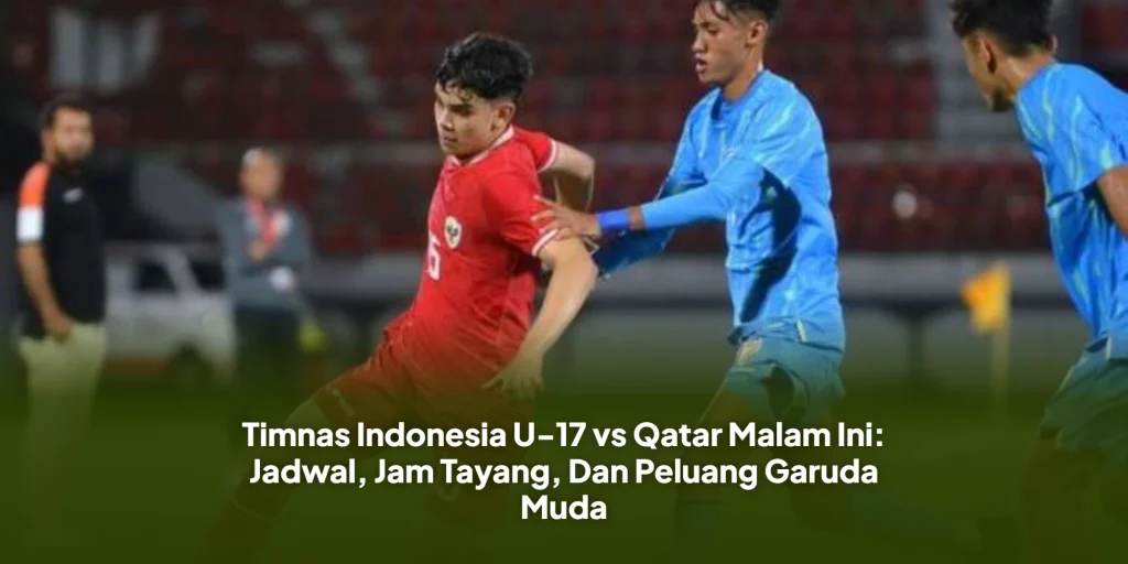Timnas Indonesia U-17 vs Qatar Malam Ini: Jadwal, Jam Tayang, Dan Peluang Garuda Muda