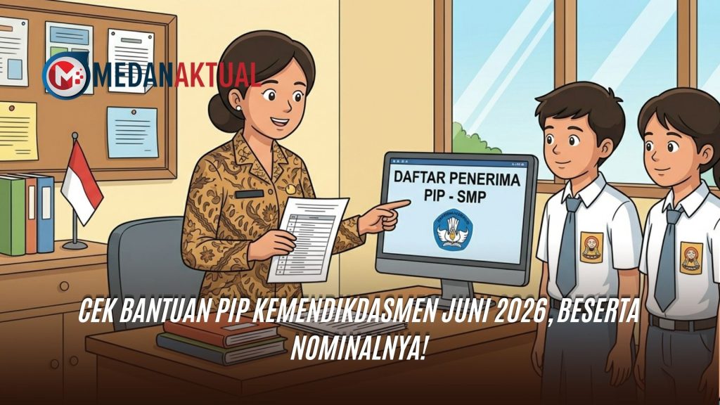 Cek Bantuan PIP Kemendikdasmen Juni 2026, Beserta Nominalnya!