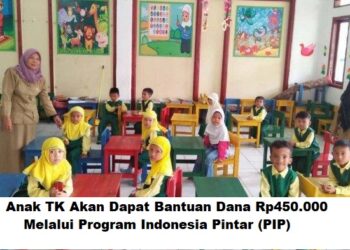 Anak TK Akan Dapat Bantuan Dana Rp450.000 Melalui Program Indonesia Pintar (PIP) 