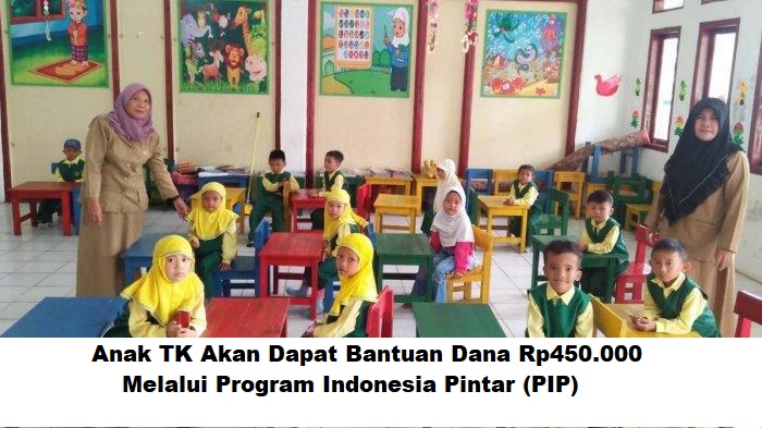 Anak TK Akan Dapat Bantuan Dana Rp450.000 Melalui Program Indonesia Pintar (PIP)
