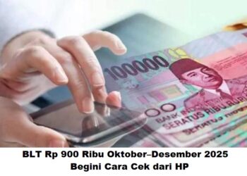 BLT Rp 900 Ribu Oktober–Desember 2025: Begini Cara Cek dari HP