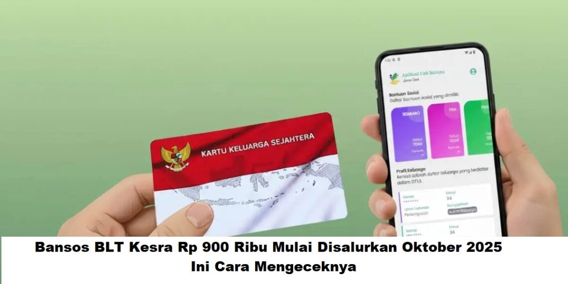 Bansos BLT Kesra Rp 900 Ribu Mulai Disalurkan Oktober 2025, Ini Cara Mengeceknya 