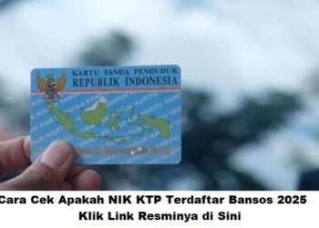 Cara Cek Apakah NIK KTP Terdaftar Bansos 2025: Klik Link Resminya di Sini