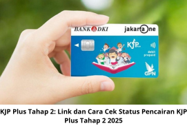 KJP Plus Tahap 2: Link dan Cara Cek Status Pencairan KJP Plus Tahap 2 2025