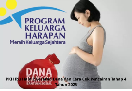 PKH Ibu Hamil: Besaran Dana dan Cara Cek Pencairan Tahap 4 Tahun 2025