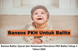 Bansos Balita: Syarat dan Ketentuan Pencairan PKH Balita Tahap 4 Tahun 2025