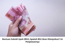Bantuan Subsidi Upah (BSU): Apakah BSU Akan Dilanjutkan? Ini Penjelasannya