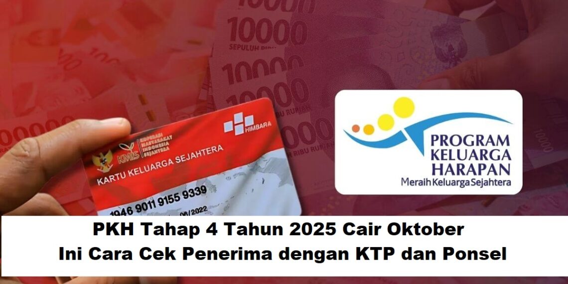 PKH Tahap 4 Tahun 2025 Cair Oktober! Ini Cara Cek Penerima dengan KTP dan Ponsel