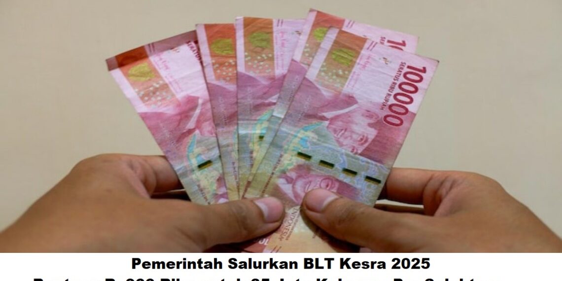 Pemerintah Salurkan BLT Kesra 2025: Bantuan Rp900 Ribu untuk 35 Juta Keluarga Pra-Sejahtera