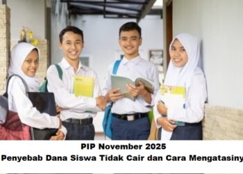 PIP November 2025: Penyebab Dana Siswa Tidak Cair dan Cara Mengatasinya 