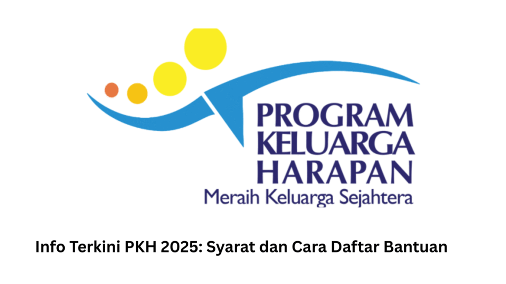 Info Terkini PKH 2025: Syarat dan Cara Daftar Bantuan