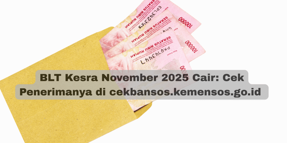 BLT Kesra November 2025 Cair: Cek Penerimanya di cekbansos.kemensos.go.id