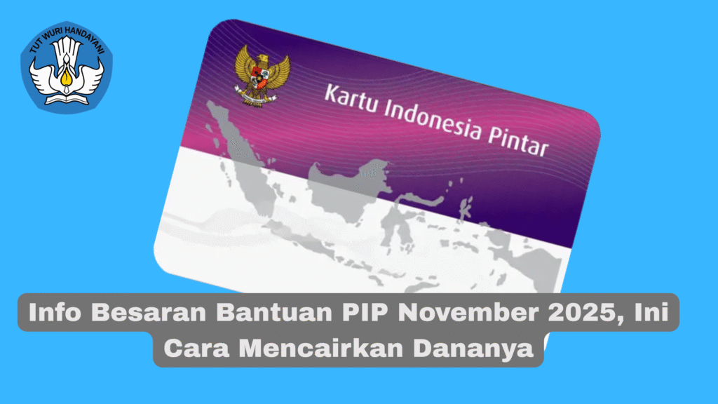 Info Besaran Bantuan PIP November 2025, Ini Cara Mencairkan Dananya