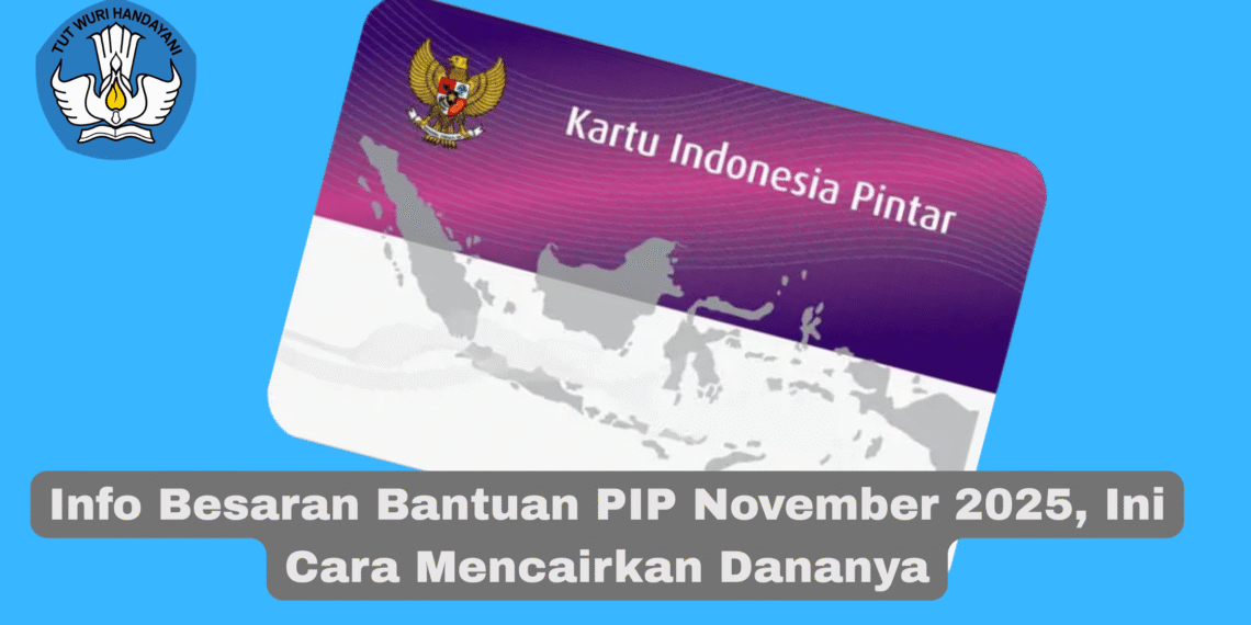 Info Besaran Bantuan PIP November 2025, Ini Cara Mencairkan Dananya