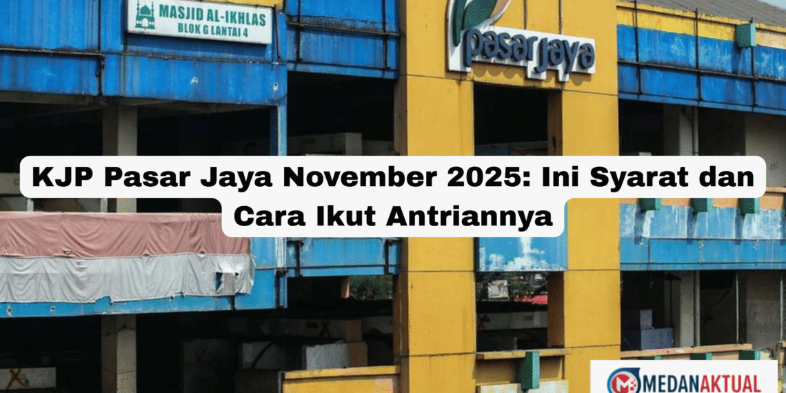 KJP Pasar Jaya November 2025: Ini Syarat dan Cara Ikut Antriannya
