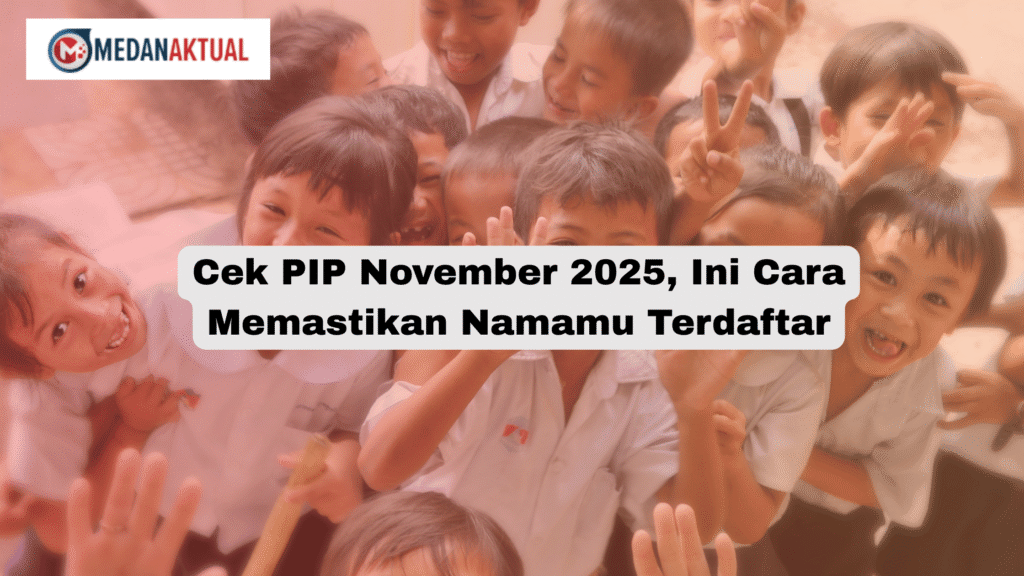 Cek PIP November 2025, Ini Cara Memastikan Namamu Terdaftar