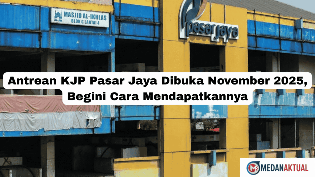 Antrean KJP Pasar Jaya Dibuka November 2025, Begini Cara Mendapatkannya