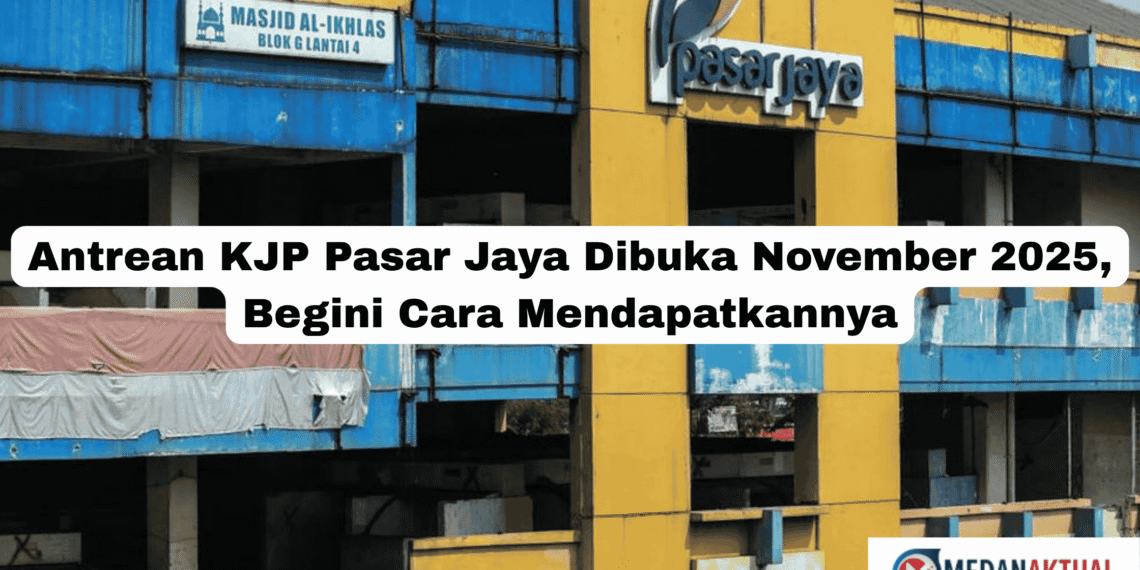 Antrean KJP Pasar Jaya Dibuka November 2025, Begini Cara Mendapatkannya