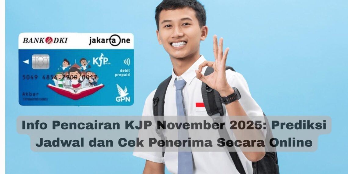 Info Pencairan KJP November 2025: Prediksi Jadwal dan Cek Penerima Secara Online