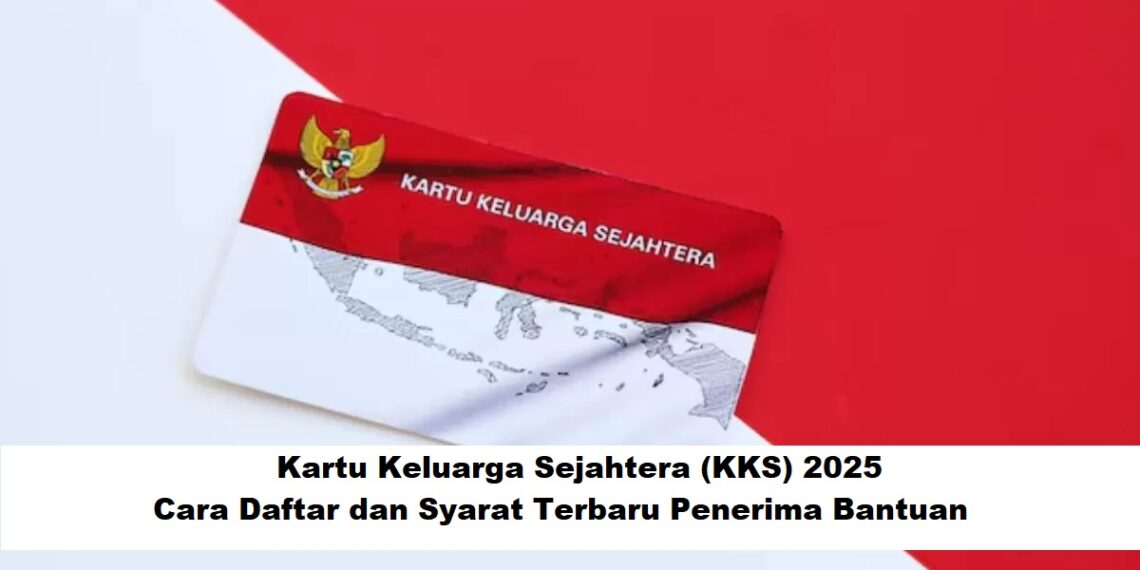 Kartu Keluarga Sejahtera (KKS) 2025: Cara Daftar dan Syarat Terbaru Penerima Bantuan