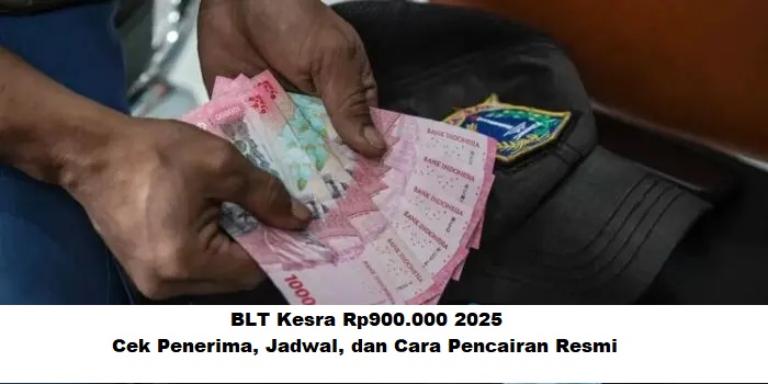 BLT Kesra Rp900.000 2025: Cek Penerima, Jadwal, dan Cara Pencairan Resmi