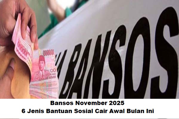 Bansos November 2025: 6 Jenis Bantuan Sosial Cair Awal Bulan Ini