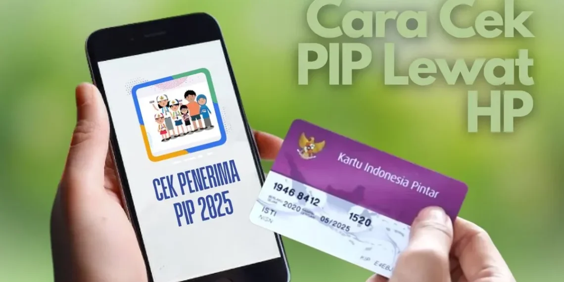 Cek Bantuan PIP 2025 Lewat HP: Mudah dan Cepat Tanpa ke Sekolah