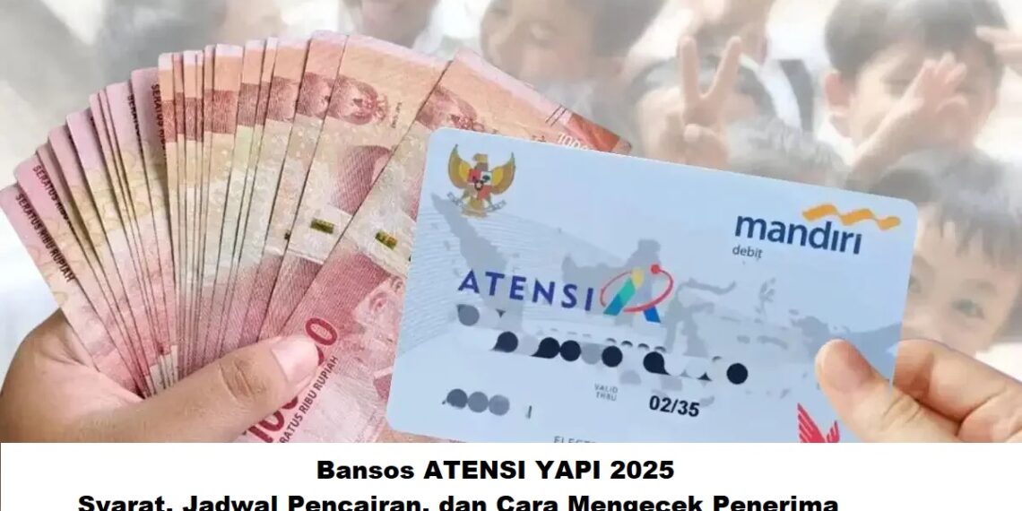 Bansos ATENSI YAPI 2025: Syarat, Jadwal Pencairan, dan Cara Mengecek Penerima