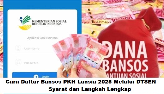 Cara Daftar Bansos PKH Lansia 2025 Melalui DTSEN: Syarat dan Langkah Lengkap