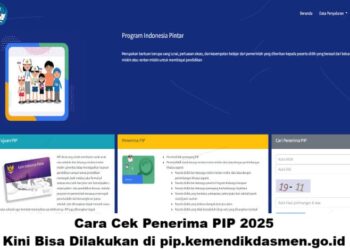 Cara Cek Penerima PIP 2025: Kini Bisa Dilakukan di pip.kemendikdasmen.go.id