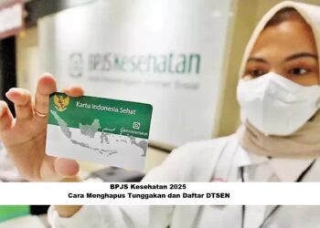 BPJS Kesehatan 2025: Cara Menghapus Tunggakan dan Daftar DTSEN
