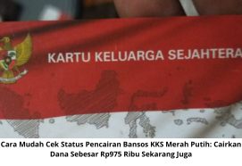 Cara Mudah Cek Status Pencairan Bansos KKS Merah Putih: Cairkan Dana Sebesar Rp975 Ribu Sekarang Juga