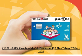 KJP Plus 2025: Cara Mudah Cek Pencairan KJP Plus Tahap 2 Tahun 2025