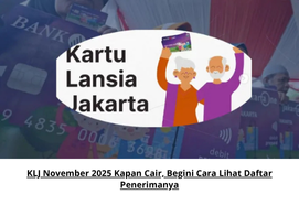 KLJ November 2025 Kapan Cair, Begini Cara Lihat Daftar Penerimanya