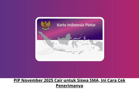 PIP November 2025 Cair untuk Siswa SMA, Ini Cara Cek Penerimanya