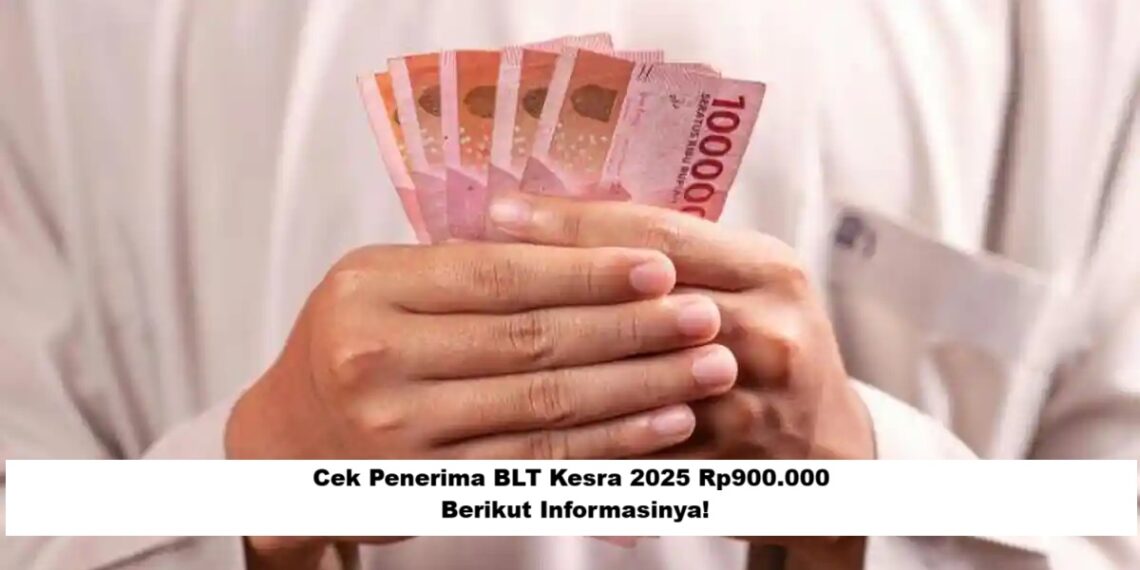 Cek Penerima BLT Kesra 2025 Rp900.000: Berikut Informasinya!