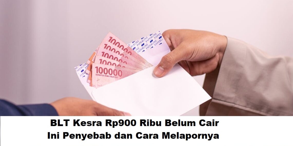 BLT Kesra Rp900 Ribu Belum Cair: Ini Penyebab dan Cara Melapor ke Kemensos