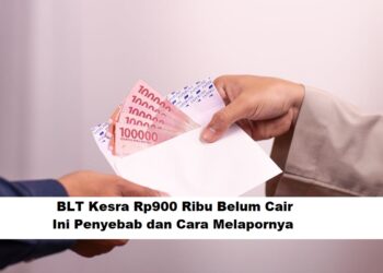 BLT Kesra Rp900 Ribu Belum Cair: Ini Penyebab dan Cara Melapor ke Kemensos