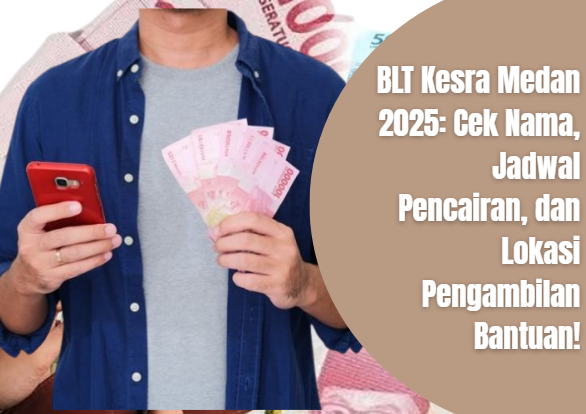 BLT Kesra 2025: Cek Nama, Jadwal Pencairan, dan Lokasi Pengambilan Bantuan!