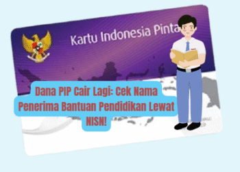 Dana PIP Cair Lagi: Cek Nama Penerima Bantuan Pendidikan Lewat NISN!
